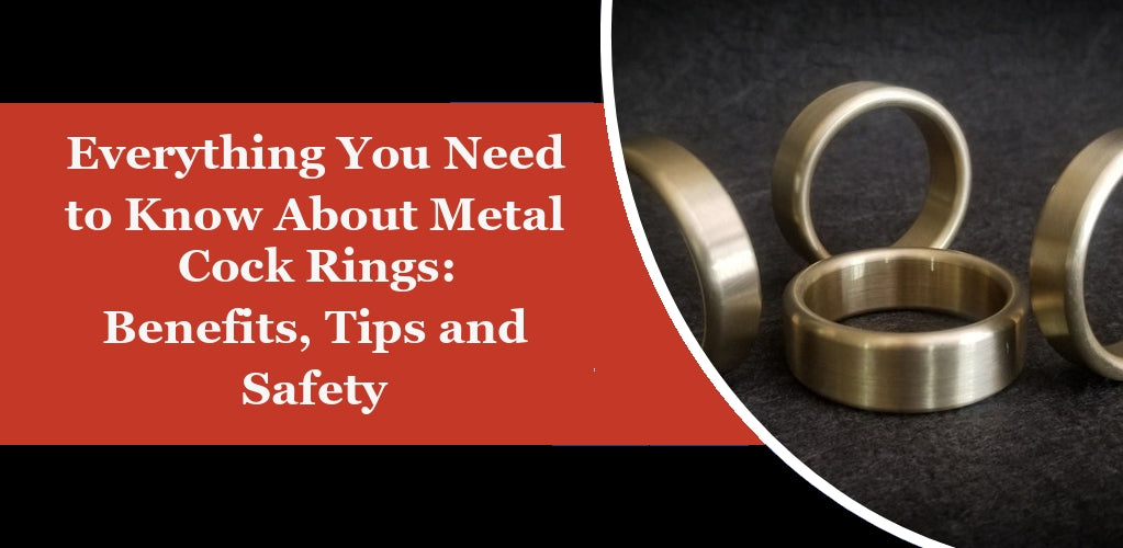 Everything You Need to Know About Metal Cock Rings: Benefits, Tips and Safety