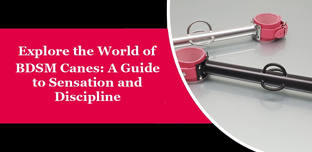 Explore the World of BDSM Canes: A Guide to Sensation and Discipline