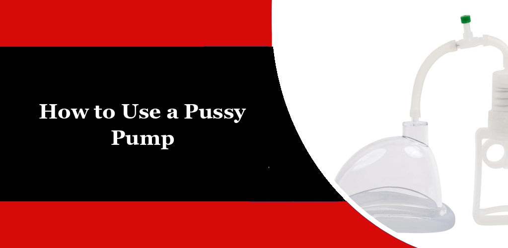 How to Use a Pussy Pump