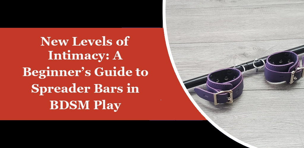 New Levels of Intimacy: A Beginner’s Guide to Spreader Bars in BDSM Play